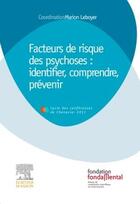 Couverture du livre « Facteurs de risque des psychoses : identifier, comprendre, prévenir » de Marion Leboyer aux éditions Elsevier-masson