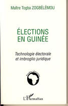 Couverture du livre « Élections en guinée ; technologie électorale et imbroglio juridique » de Togba Zogbelemou aux éditions L'harmattan