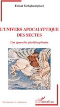 Couverture du livre « L'univers apocalyptique des sectes ; une approche pluridisciplinaire » de Esmat Torkghashghaei aux éditions L'harmattan