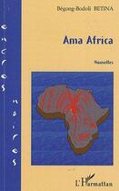 Couverture du livre « Ama Africa » de Betina Begong-Bodoli aux éditions Editions L'harmattan