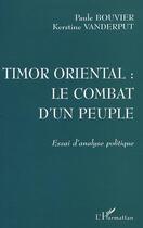 Couverture du livre « Timor oriental : le combat d'un peuple ; essai d'analyse politique » de Paule Bouvier et Kerstine Vanderput aux éditions Editions L'harmattan