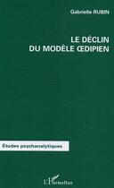 Couverture du livre « Le déclin du modèle oedipien » de Gabrielle Rubin aux éditions Editions L'harmattan