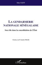 Couverture du livre « La gendarmerie nationale sénégalaise ; son rôle dans la consolidation de l'Etat » de Sidy Sady aux éditions Editions L'harmattan