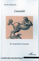 Couverture du livre « L'animalité ; six interprétations humaines » de Jan Ivar Linden aux éditions L'harmattan