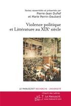 Couverture du livre « Violence politique et litterature au xixe siecle » de Pierre-Jean Dufief aux éditions Le Manuscrit