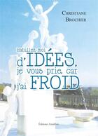 Couverture du livre « Habillez-moi d'idées, je vous prie, car j'ai froid » de Christiane Brochier aux éditions Amalthee