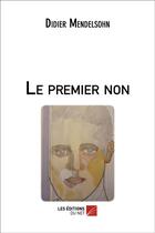 Couverture du livre « Le premier non » de Didier Mendelsohn aux éditions Editions Du Net