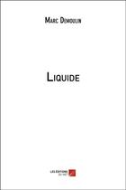 Couverture du livre « Liquide » de Marc Demoulin aux éditions Editions Du Net