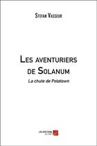 Couverture du livre « Les aventuriers de solanum - la chute de potatown » de Vasseur Stefan aux éditions Editions Du Net