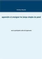 Couverture du livre « Apprendre et enseigner les temps simples du passé » de Christian Meunier aux éditions Books On Demand