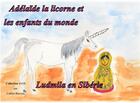 Couverture du livre « Adélaïde la licorne et les enfants du monde ; Ludmila en Sibérie » de Colette Becuzzi aux éditions Books On Demand