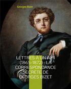Couverture du livre « Lettres à un ami (1865-1872) : la correspondance secrète de Georges Bizet » de Georges Bizet aux éditions Books On Demand