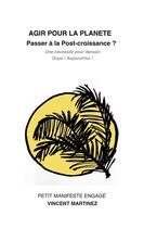 Couverture du livre « Agir pour la planète : Passer à la Post-croissance ? » de Vincent Martinez aux éditions Books On Demand