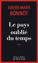 Couverture du livre « Le pays oublié du temps » de Xavier-Marie Bonnot aux éditions Editions Actes Sud