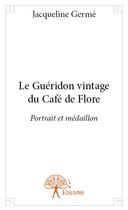 Couverture du livre « Le guéridon vintage du café de Flore » de Jacqueline Germe aux éditions Edilivre