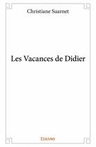 Couverture du livre « Les vacances de Didier » de Christiane Suarnet aux éditions Edilivre