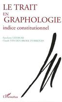 Couverture du livre « Le trait en graphologie ; indice constitutionnel » de Fanchette Lefebure et Claude Van Den Broek D'Obrenan aux éditions Editions L'harmattan