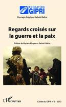 Couverture du livre « Regards croisés sur la guerre et la paix » de Gabriel Galice aux éditions Editions L'harmattan