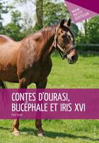 Couverture du livre « Contes d'Ourasi, Bucéphale et Iris XVI » de Paul Outin aux éditions Mon Petit Editeur