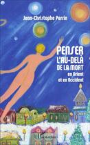 Couverture du livre « Penser l'au-delà de la mort en Orient et en Occident » de Jean-Christophe Perrin aux éditions L'harmattan