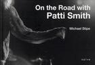Couverture du livre « On the road with Patti Smith » de Stipe Michael aux éditions Naive