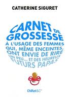 Couverture du livre « Carnet de grossesse à l'usage des femmes qui, même enceintes, ont envie de rire un peu... et des heureux futurs papas » de Catherine Siguret aux éditions Chiflet