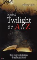 Couverture du livre « Le guide Twilight de A à Z ; tout l'univers fantastique de Bella et Edouard » de Gaston-D aux éditions City