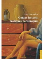 Couverture du livre « Contes factuels, érotiques, sardoniques » de Paul Laurendeau aux éditions Jets D'encre