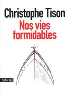 Couverture du livre « Nos vies formidables » de Christophe Tison aux éditions Sonatine