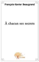 Couverture du livre « À chacun ses secrets » de Francois-Xavier Beau aux éditions Edilivre