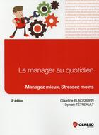 Couverture du livre « Le manager au quotidien ; managez, mieux stressez moins (2e édition) » de Claudine Blackburn et Sylvain Tetreault aux éditions Gereso