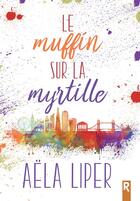 Couverture du livre « Le muffin sur la myrtille » de Aela Liper aux éditions Rebelle