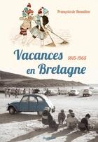 Couverture du livre « Vacances en Bretagne, 1815-1965 » de Francois De Baulieu aux éditions Skol Vreizh