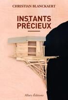 Couverture du livre « Instants précieux » de Christian Blanckaert aux éditions Allary