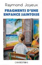 Couverture du livre « Fragments d'une enfance saintoise » de Raymond Joyeux aux éditions Caraibeditions