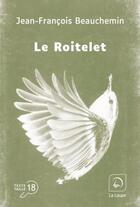 Couverture du livre « Le roitelet » de Jean-Francois Beauchemin aux éditions Editions De La Loupe