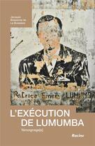 Couverture du livre « L'exécution de Lumumba ; témoignage(s) » de Jacques Brassinne De La Buissiere aux éditions Editions Racine