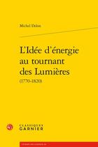 Couverture du livre « L'idée d'énergie au tournant des Lumières » de Michel Delon aux éditions Classiques Garnier