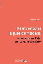 Couverture du livre « Reinventons la justice fiscale, et recentrons l'etat sur ce qu'il sait faire. » de Noel Bonte Jean aux éditions Saint Honore Editions