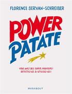 Couverture du livre « Power patate ; vous avez des super pouvoirs ! détectez-les et utilisez-les ! » de Florence Servan-Schreiber aux éditions Marabout