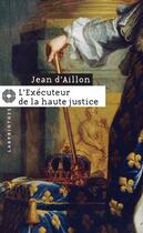 Couverture du livre « Les enquêtes de Louis Fronsac Tome 7 : l'éxécuteur de la haute justice » de Jean D' Aillon aux éditions Editions Du Masque