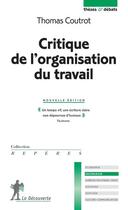 Couverture du livre « Critique de l'organisation du travail » de Thomas Coutrot aux éditions La Decouverte