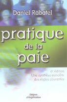 Couverture du livre « Pratique De La Paie. Une Synthese Concrete Des Regles Courantes » de Rabatel D aux éditions Organisation