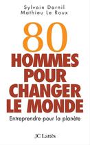 Couverture du livre « 80 hommes pour changer le monde » de Darnil/Le Roux aux éditions Jc Lattes