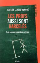 Couverture du livre « Les profs aussi sont harcelés ; trois ans de pression dans un lycée » de Isabelle Le Foll-Remoue aux éditions Lattes