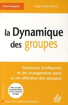 Couverture du livre « La dynamique des groupes ; processus d'influence et de changement dans la vie affective des groupes » de Roger Mucchielli aux éditions Esf