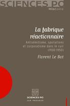 Couverture du livre « La fabrique réactionnaire ; antisémitisme, spoliations et corporatisme dans le cuir (1930-1950) » de Florent Le Bot aux éditions Presses De Sciences Po