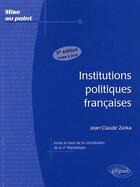 Couverture du livre « Institutions politiques françaises (5e édition) » de Jean-Claude Zarka aux éditions Ellipses