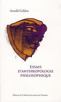 Couverture du livre « Essais d'anthropologie philosophique » de Arnold Gehlen aux éditions Maison Des Sciences De L'homme