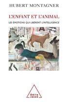 Couverture du livre « L'enfant et l'animal ; les émotions qui libèrent l'intelligence » de Hubert Montagner aux éditions Odile Jacob